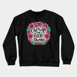 "Cherish the little things" Crewneck Sweatshirt